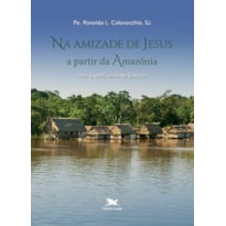 NA AMIZADE DE JESUS A PARTIR DA AMAZÔNIA