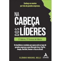 Na cabeça dos líderes: 21 líderes, 21 formas de liderar