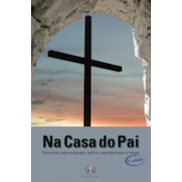 NA CASA DO PAI - ENCONTROS PARA EXEQUIAS VELORIO SEPULTAMENTO E MISSA - 7ª