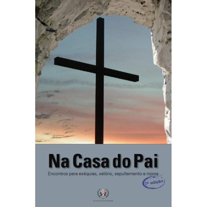 NA CASA DO PAI - ENCONTROS PARA EXEQUIAS VELORIO SEPULTAMENTO E MISSA - 7ª