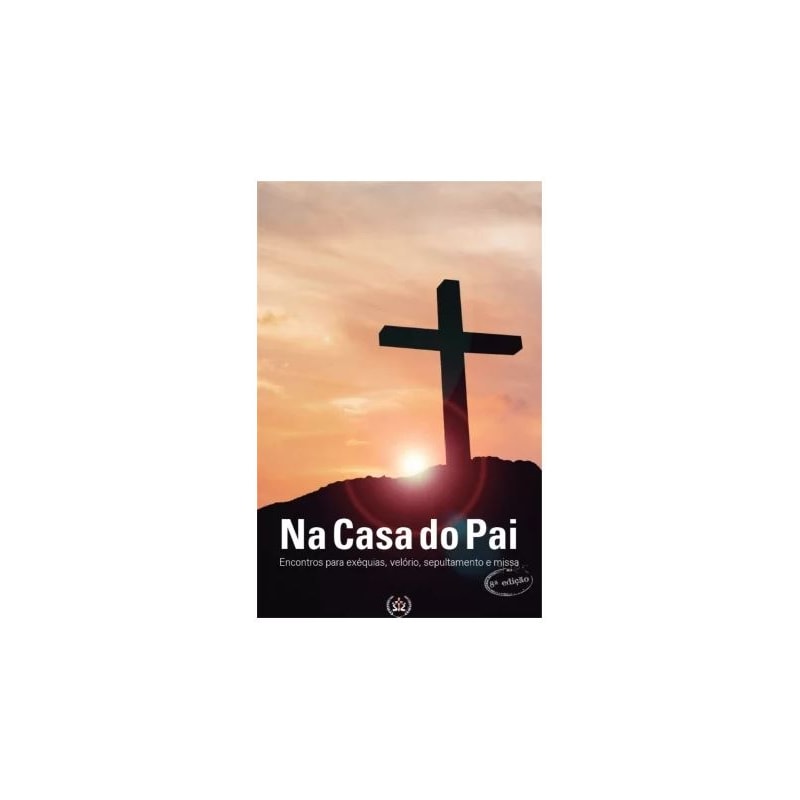 NA CASA DO PAI - ENCONTROS PARA EXÉQUIAS, VELÓRIOS, SEPULTAMENTOS E MISSAS