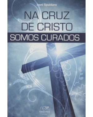 NA CRUZ DE CRISTO SOMOS CURADOS