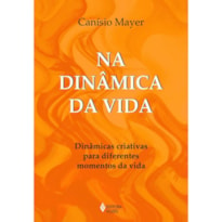 NA DINÂMICA DA VIDA - DINÂMICAS CRIATIVAS PARA DIFERENTES MOMENTOS DA VIDA