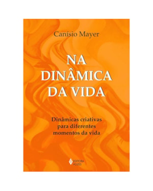 NA DINÂMICA DA VIDA - DINÂMICAS CRIATIVAS PARA DIFERENTES MOMENTOS DA VIDA