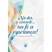 NA DOR, O  CONSOLO, NA FÉ, A ESPERANÇA - ACPMPANHAMENTO PASTORAL COM VIUVOS