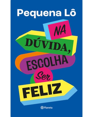 NA DÚVIDA, ESCOLHA SER FELIZ