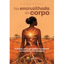 NA ENCRUZILHADA DO CORPO - MARINA CÔRREA