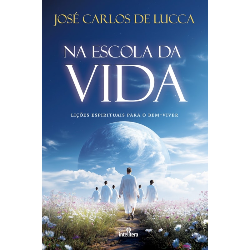 NA ESCOLA DA VIDA: LIÇÕES ESPIRITUAIS PARA O BEM-VIVER