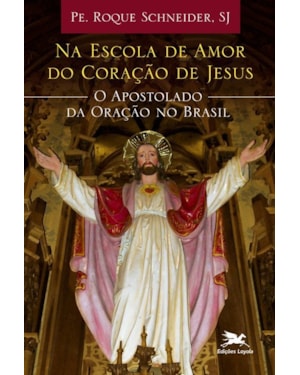 NA ESCOLA DE AMOR DO CORAÇÃO DE JESUS - O APOSTOLADO DA ORAÇÃO NO BRASIL