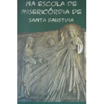 NA ESCOLA DE MISERICÓRIDA DE SANTA FAUSTINA