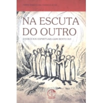 Na escuta do outro: exercicios espirituais com bento xvi