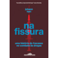 NA FISSURA: UMA HISTÓRIA DO FRACASSO NO COMBATE ÀS DROGAS