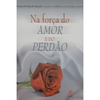 NA FORÇA DO AMOR E DO PERDÃO