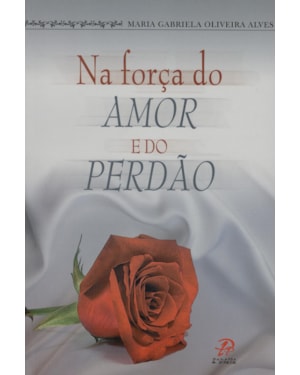 NA FORÇA DO AMOR E DO PERDÃO