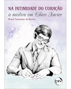 NA INTIMIDADE DO CORAÇÃO:A MÍSTICA EM CHICO XAVIER