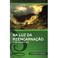 NA LUZ DA REENCARNACAO - A VIDA E SEMPRE VIDA - 1