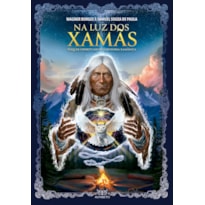 Na luz dos xamãs: toques espirituais da sabedoria xamânica