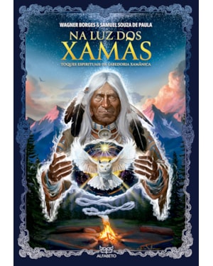 Na luz dos xamãs: toques espirituais da sabedoria xamânica
