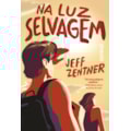 NA LUZ SELVAGEM