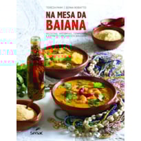 NA MESA DA BAIANA: RECEITAS, HISTÓRIAS, TEMPEROS E ESPÍRITO TIPICAMENTE BAIANOS