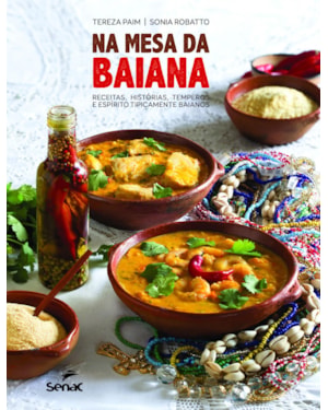 NA MESA DA BAIANA: RECEITAS, HISTÓRIAS, TEMPEROS E ESPÍRITO TIPICAMENTE BAIANOS