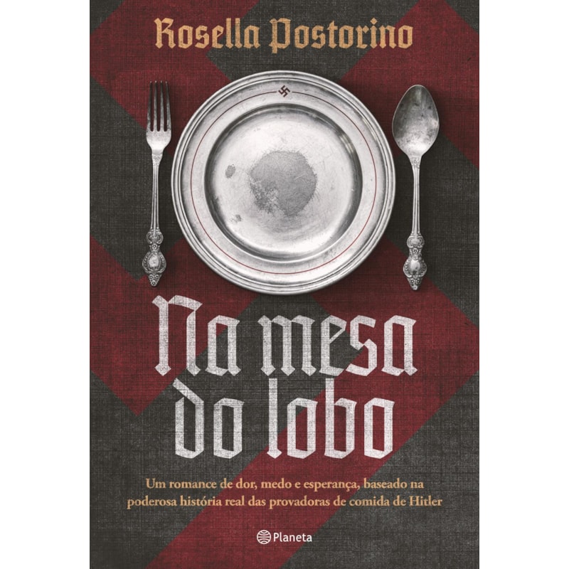 NA MESA DO LOBO: UM ROMANCE DE DOR, MEDO E ESPERANÇA, BASEADO NA PODEROSA HISTÓRIA REAL DAS PROVADORAS DE COMIDA DE HITLER