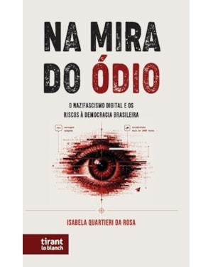 NA MIRA DO ÓDIO: O NAZIFASCISMO DIGITAL E OS RISCOS À DEMOCRACIA BRASILEIRA