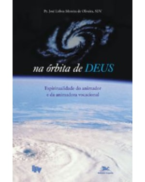Na órbita de Deus - Espiritualidade do animador e da animadora vocacional - Fé e Vocação