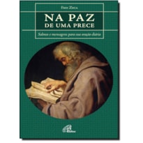 NA PAZ DE UMA PRECE - SALMOS E MENSAGENS PARA SUA ORACAO DIARIA - 1ª