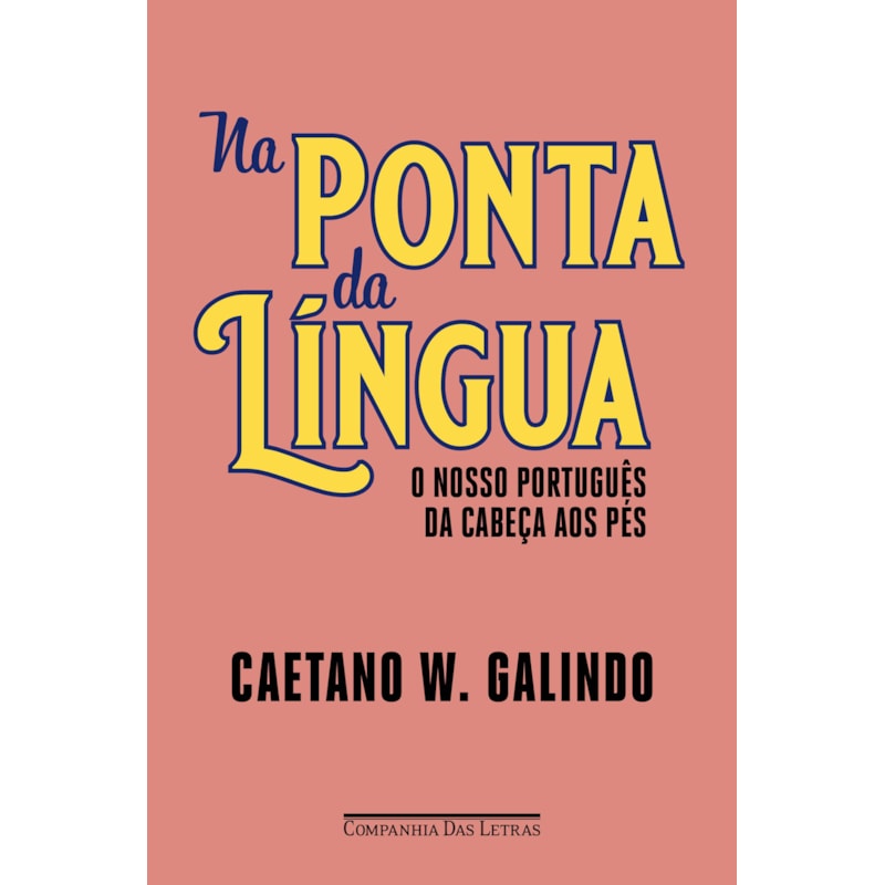 NA PONTA DA LÍNGUA: O NOSSO PORTUGUÊS DA CABEÇA AOS PÉS