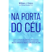 Na porta do céu: o fenômeno das jornadas compartilhadas para a vida após a morte, e o que isso pode nos ensinar sobre nossos momentos finais e como viver melhor.