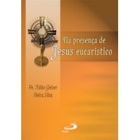 Na presença de Jesus Eucarístico: reflexão, adoração, oração: reflexão, adoração, oração