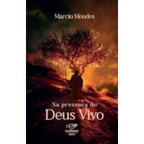 NA PRESENÇA DO DEUS VIVO - ITINERARIO QUARESMAL MARCIO MENDES