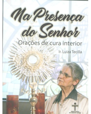 NA PRESENÇA DO SENHOR - ORAÇÕES DE CURA INTERIOR