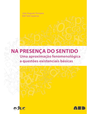 NA PRESENCA DO SENTIDO - UMA APROXIMACAO FENOMENOLOGICA E QUESTOES EXISTENCIAIS BASICAS