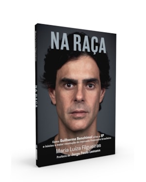 NA RAÇA: COMO GUILHERME BENCHIMOL CRIOU A XP E INICIOU A MAIOR REVOLUÇÃO DO MERCADO FINANCEIRO BRASILEIRO