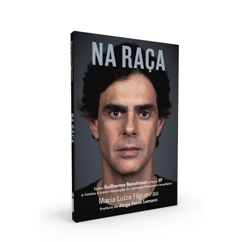 NA RAÇA: COMO GUILHERME BENCHIMOL CRIOU A XP E INICIOU A MAIOR REVOLUÇÃO DO MERCADO FINANCEIRO BRASILEIRO