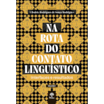NA ROTA DO CONTATO LINGUÍSTICO: INTERFACES E RESULTADOS - VOLUME I