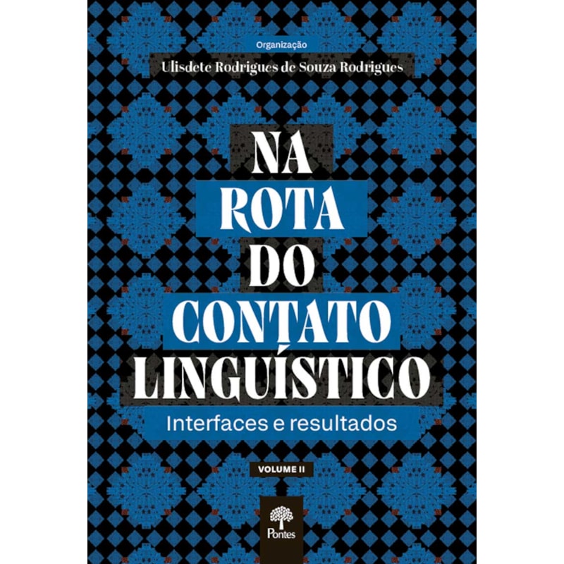 NA ROTA DO CONTATO LINGUÍSTICO: INTERFACES E RESULTADOS - VOLUME II