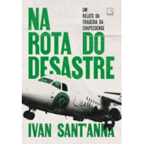 NA ROTA DO DESASTRE: UM RELATO DA TRAGÉDIA DA CHAPECOENSE