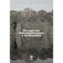 NA SAGA DAS TELECOMUNICAÇÕES E NA AMAZÔNIA