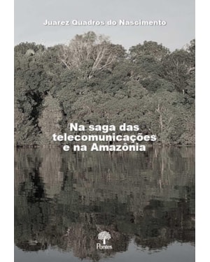 NA SAGA DAS TELECOMUNICAÇÕES E NA AMAZÔNIA