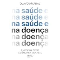 NA SAÚDE E NA DOENÇA: A MEDICINA ENTRE A CIÊNCIA E A VIDA REAL
