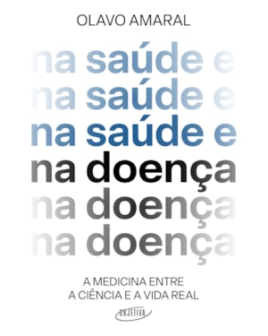 NA SAÚDE E NA DOENÇA: A MEDICINA ENTRE A CIÊNCIA E A VIDA REAL