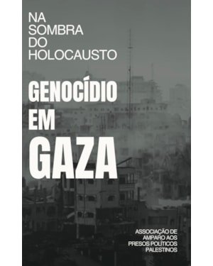 NA SOMBRA DO HOLOCAUSTO: GENOCÍDIO EM GAZA
