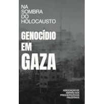 NA SOMBRA DO HOLOCAUSTO: GENOCÍDIO EM GAZA