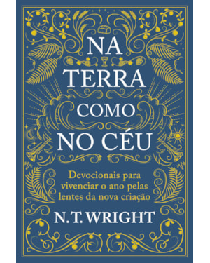 NA TERRA COMO NO CÉU: DEVOCIONAIS PARA VIVENCIAR O ANO PELAS LENTES DA NOVA CRIAÇÃO