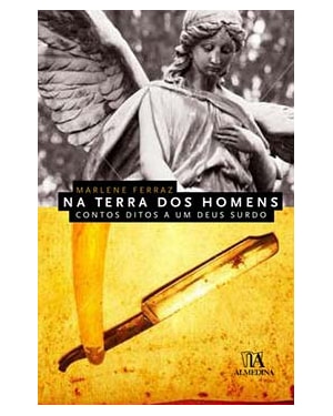 Na terra dos homens: contos ditos a um deus surdo