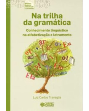 NA TRILHA DA GRAMÁTICA: CONHECIMENTO LINGUÍSTICO NA ALFABETIZAÇÃO E LETRAMENTO