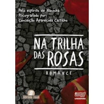 NA TRILHA DAS ROSAS - ROMANCE